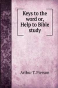 KEYS TO THE WORD OR HELP TO BIBLE STUDY