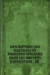 DESCRIPTION DES MACHINES ET PROCEDES SPECIFIES DANS LES BREVETS D'INVENTION , DE