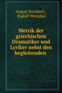 Metrik der griechischen Dramatiker und Lyriker nebst den begleitenden .