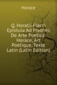 Q. Horatii Flacci Epistula Ad Pisones De Arte Poetica