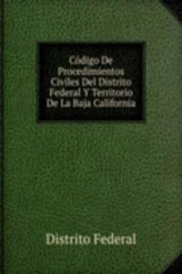 Codigo De Procedimientos Civiles Del Distrito Federal Y Territorio De La Baja California