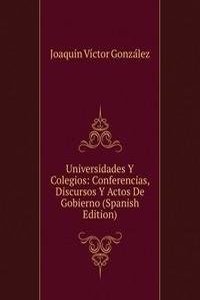 Universidades Y Colegios: Conferencias, Discursos Y Actos De Gobierno (Spanish Edition)