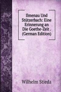 Ilmenau Und Stutzerbach: Eine Erinnerung an Die Goethe-Zeit . (German Edition)