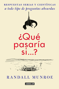 ¿Qué Pasaría Si / What If?: Serious Scientific Answers to Absurd Hypothetical Questions