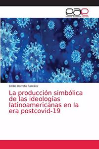 producción simbólica de las ideologías latinoamericanas en la era postcovid-19