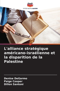 L'alliance stratégique américano-israélienne et la disparition de la Palestine