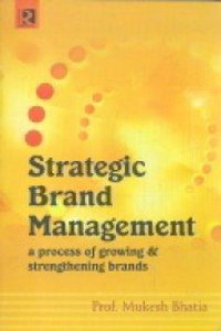 Strategic brand management a process of growing & strengthening brand
