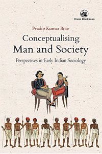 Conceptualising Man and Society: Perspectives in Early Indian Sociology