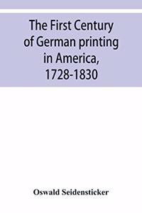 first century of German printing in America, 1728-1830; preceded by a notice of the literary work of F. D. Pastorius