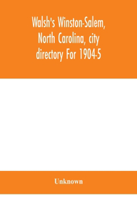 Walsh's Winston-Salem, North Carolina, city directory For 1904-5