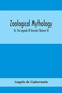 Zoological Mythology; Or, The Legends Of Animals (Volume Ii)