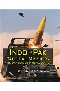 Indo -Pak Tactical Missiles : Risk Dangerous Miscalculation