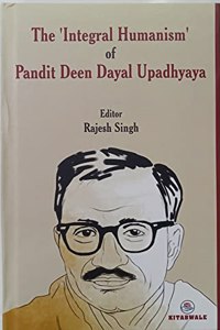 The 'Integral Humanism' of Pandit Deen Dayal Upadhyaya