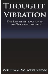 Thought Vibration or the Law of Attraction in the Thought World