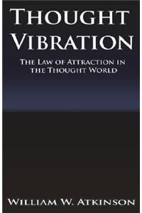 Thought Vibration or the Law of Attraction in the Thought World