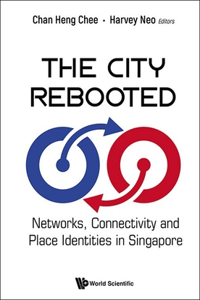 City Rebooted, The: Networks, Connectivity and Place Identity in Singapore
