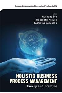 Holistic Business Process Management: Theory and Pratice