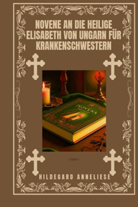 Novene an die heilige Elisabeth von Ungarn für Krankenschwestern