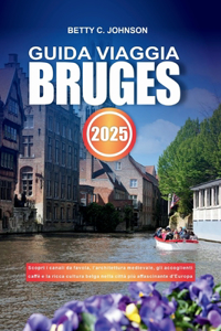 Guida Viaggia Bruges 2025: Scopri i canali da favola, l'architettura medievale, gli accoglienti caffè e la ricca cultura belga nella città più affascinante d'Europa