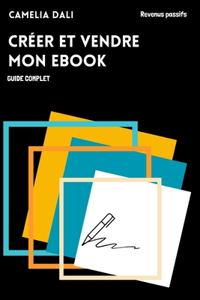 Guide complet Créer et vendre mon ebook