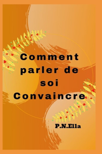 Comment parler de soi Convaincre
