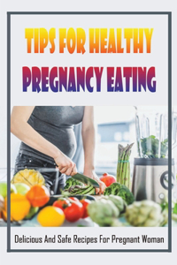 Tips For Healthy Pregnancy Eating