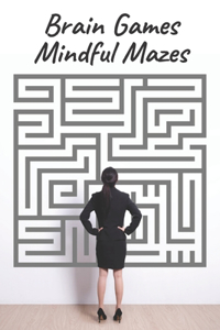 Brain Games - Mindful Mazes: 50 Moderate To Hard Mazes For Adults