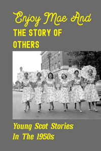 Enjoy Mae And The Story Of Others: Young Scot Stories In The 1950s: Period Of Penal Transportation