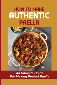 How To Make Authentic Paella