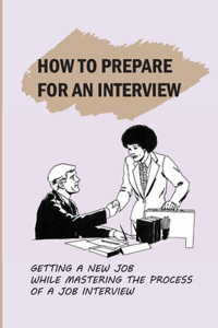 How To Prepare For An Interview