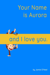 Your Name is Aurora and I Love You