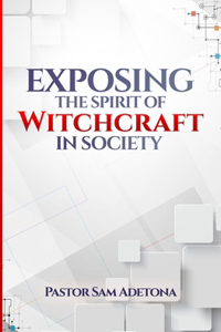 Exposing the Spirit of Witchcraft in Society