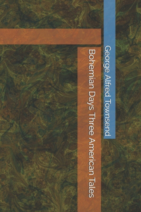 Bohemian Days Three American Tales