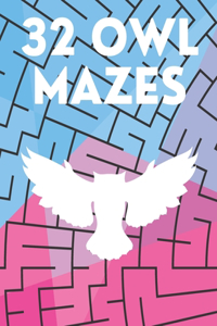 32 Owl Mazes: Unique Activity Pages For Adult, Kids, Teenagers, Seniors Boys And Girls Brain Training Ideal Christmas Gift And Not Only