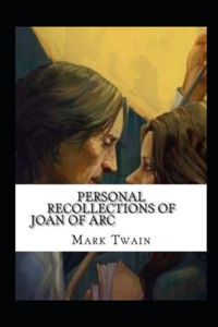 Personal Recollections of Joan of Arc Illustrated