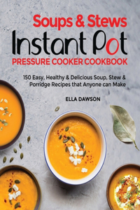 Soups & Stews Instant Pot Pressure Cooker Cookbook