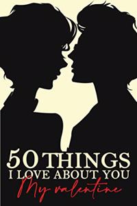 50 Things I Love About You My Valentine