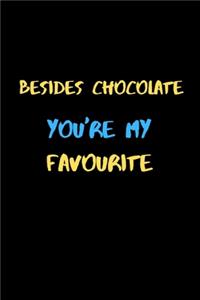 Besides Chocolate you're My favourite