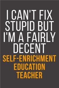 I Can't Fix Stupid But I'm A Fairly Decent Self-Enrichment Education Teacher