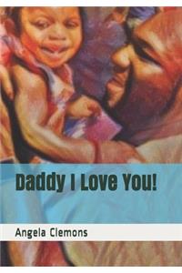 Daddy I Love You!