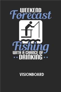 WEEKEND FORECAST FISHING WITH A CHANCE OF DRINKING - Visionboard: Halte deine Visionen schriftlich fest und motiviere dich jeden Tag aufs Neue, wenn du das Buch öffnest und das geschriebene durchliest!