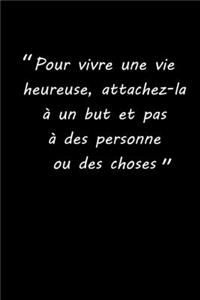 Pour vivre une vie heureuse, attachez-la à un but et pas à des personneou des choses