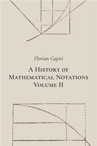 A History of Mathematical Notations. Volume II