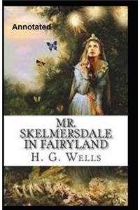 Mr.Skelmersdale In Fairyland Annotated