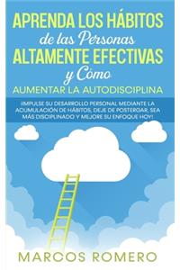 Aprenda los Hábitos de las Personas Altamente Efectivas y Cómo Aumentar la Autodisciplina