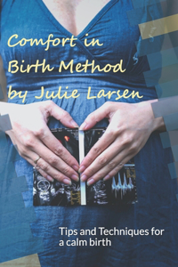 Comfort in Birth Method: Tips and Techniques for a calm birth