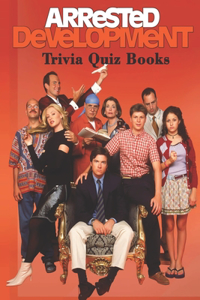 Arrested Development Trivia Quiz Books