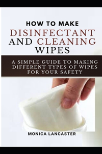 How to Make Your Own Disinfectant and Cleansing Wipes