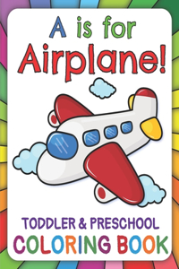 A Is for Airplane! Preschool & Toddler Coloring Book