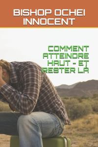Comment Atteindre Haut - Et Rester LÀ